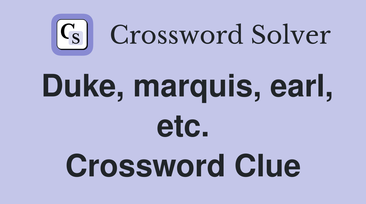 Duke, marquis, earl, etc. Crossword Clue