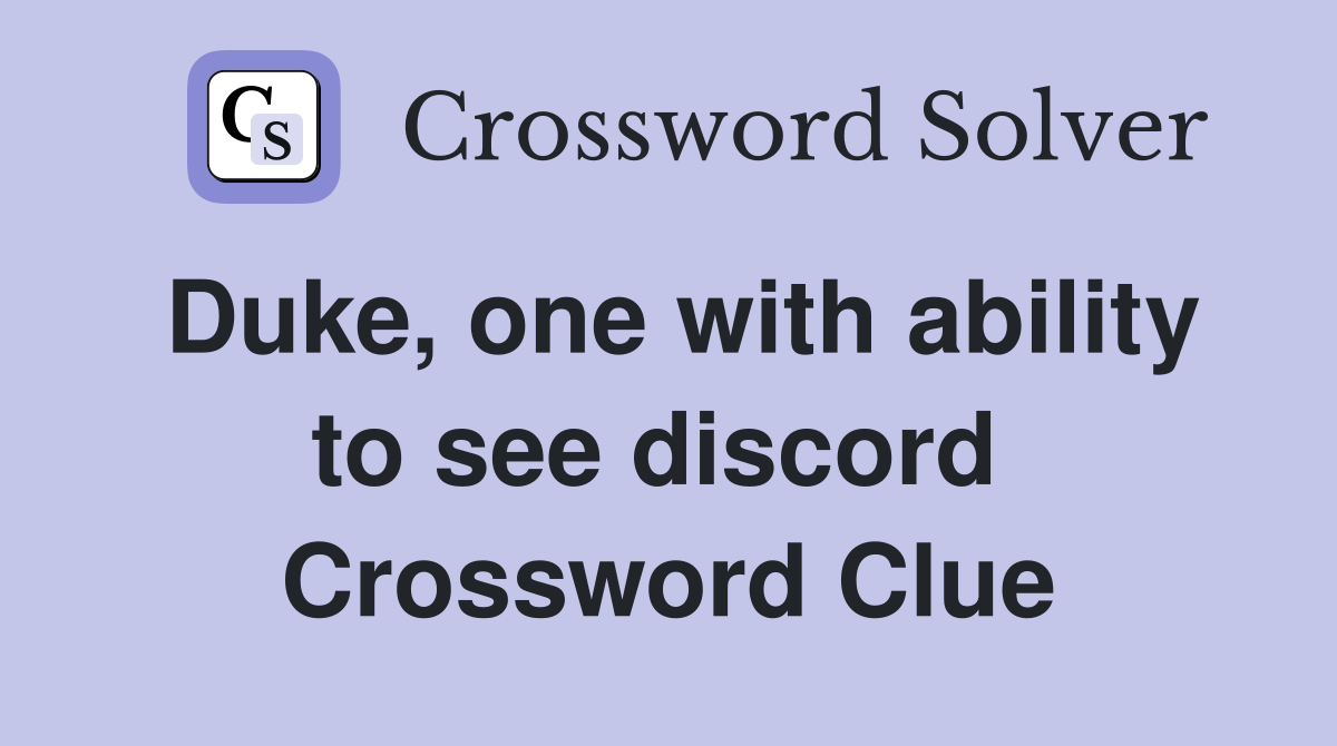 Duke, one with ability to see discord  Crossword Clue