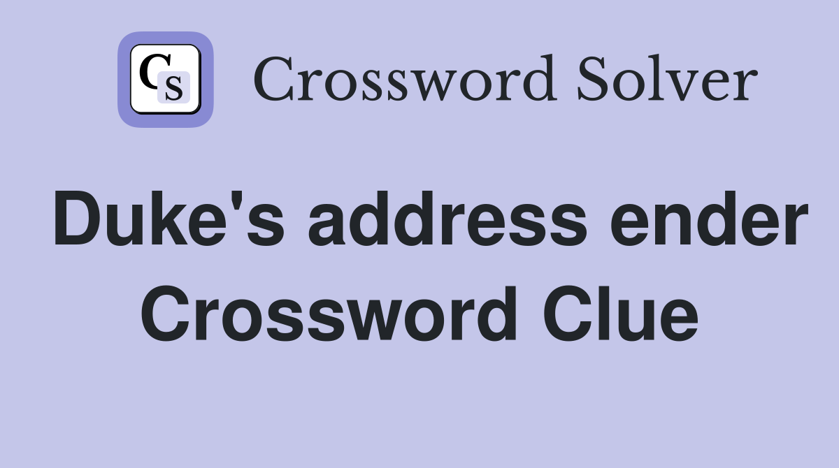 Duke's address ender Crossword Clue