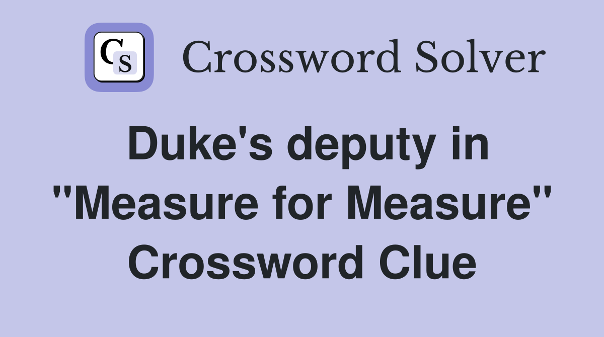 Duke's deputy in "Measure for Measure" Crossword Clue