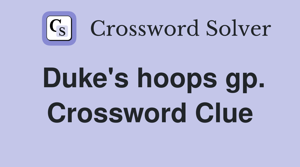 Duke's hoops gp. Crossword Clue