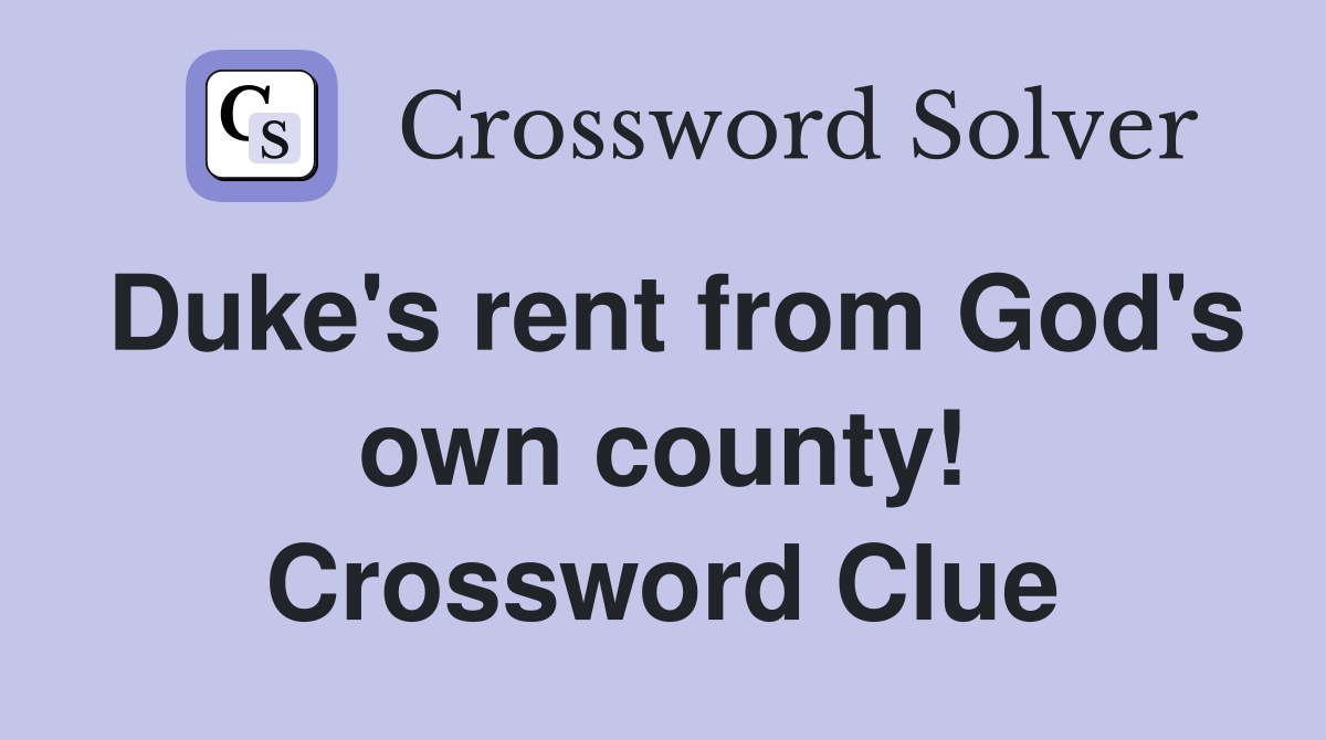 Duke's rent from God's own county! Crossword Clue