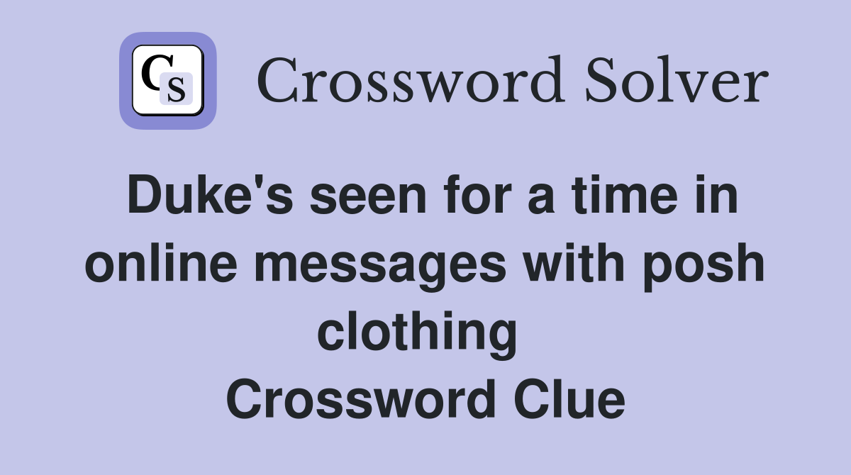 Duke's seen for a time in online messages with posh clothing  Crossword Clue