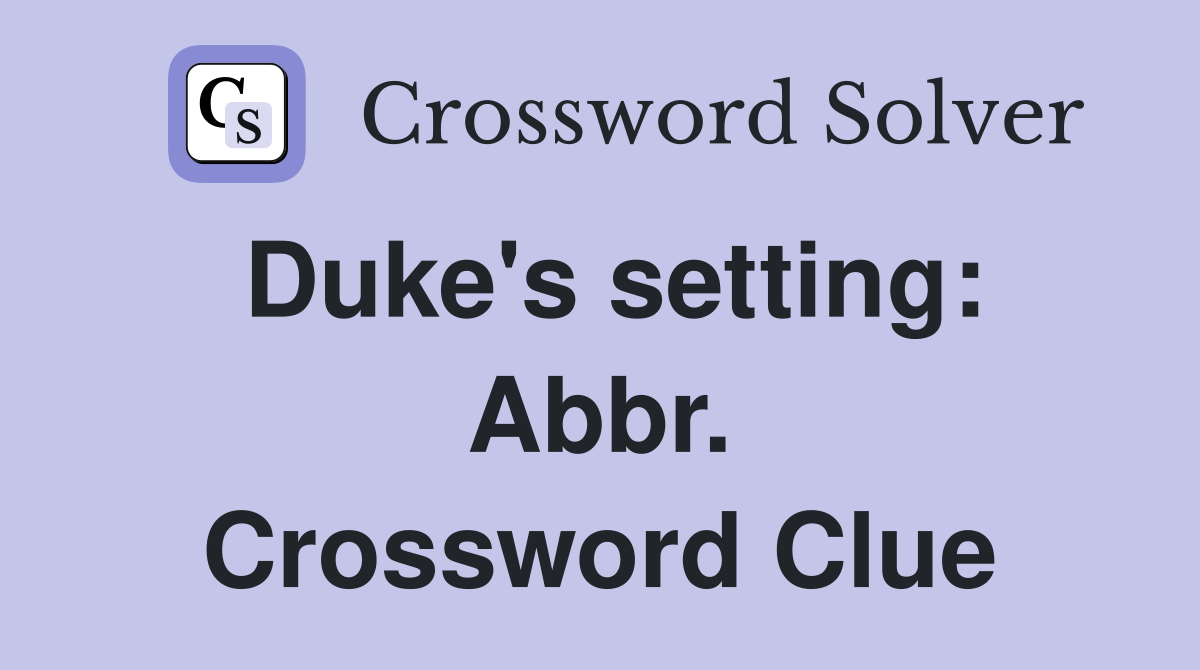 Duke's setting: Abbr. Crossword Clue