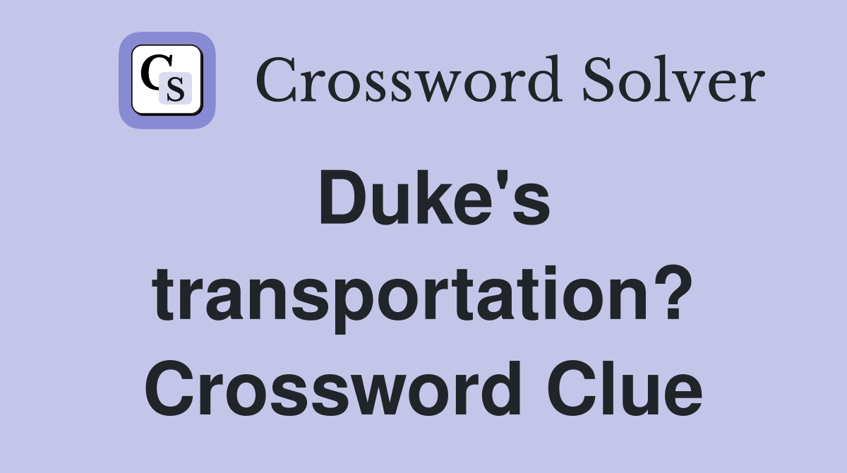 Duke's transportation? Crossword Clue