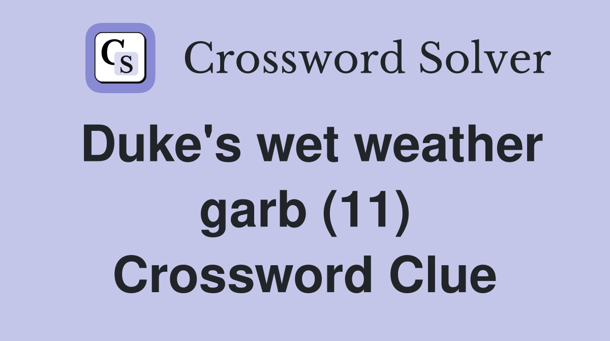 Duke's wet weather garb (11) Crossword Clue