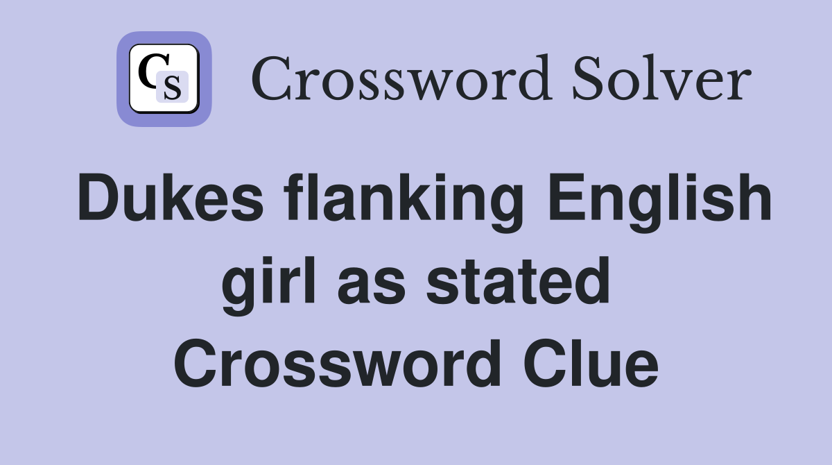 Dukes flanking English girl as stated Crossword Clue