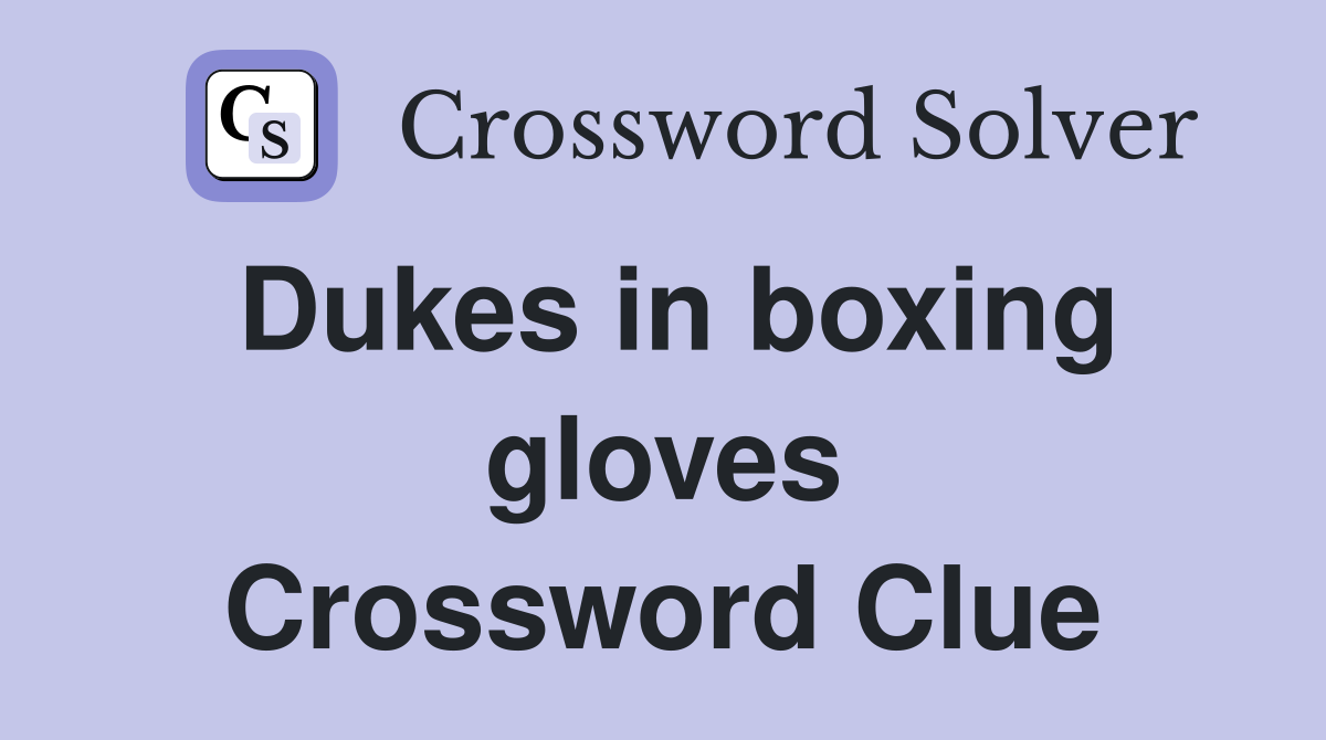 Dukes in boxing gloves Crossword Clue