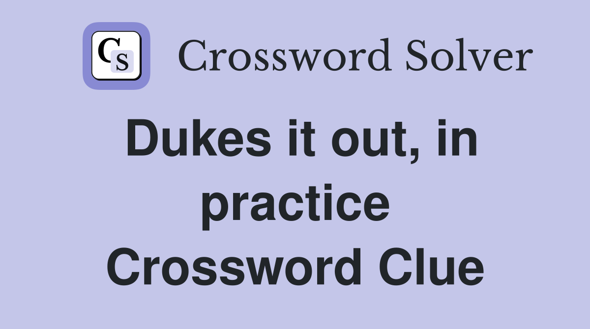 Dukes it out, in practice Crossword Clue