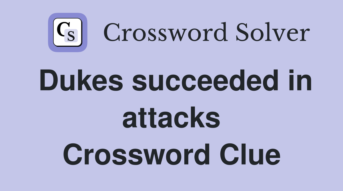 Dukes succeeded in attacks Crossword Clue