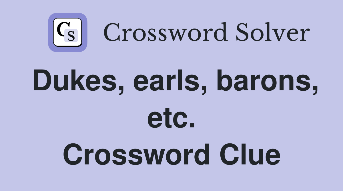 Dukes, earls, barons, etc. Crossword Clue