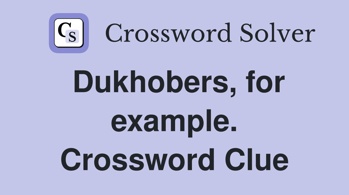 Dukhobers, for example. Crossword Clue