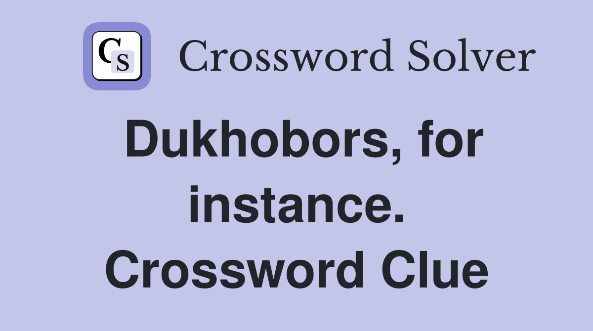 Dukhobors, for instance. Crossword Clue