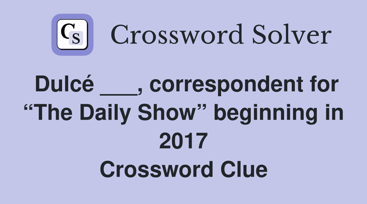 Dulcé ___, correspondent for “The Daily Show” beginning in 2017 Crossword Clue