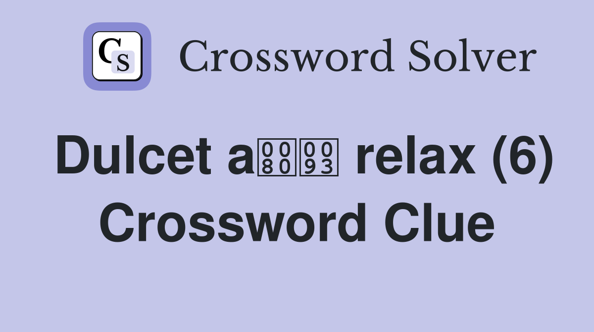 Dulcet a relax (6) Crossword Clue