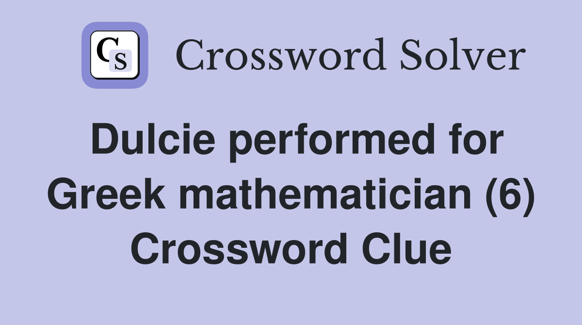 Dulcie performed for Greek mathematician (6) Crossword Clue
