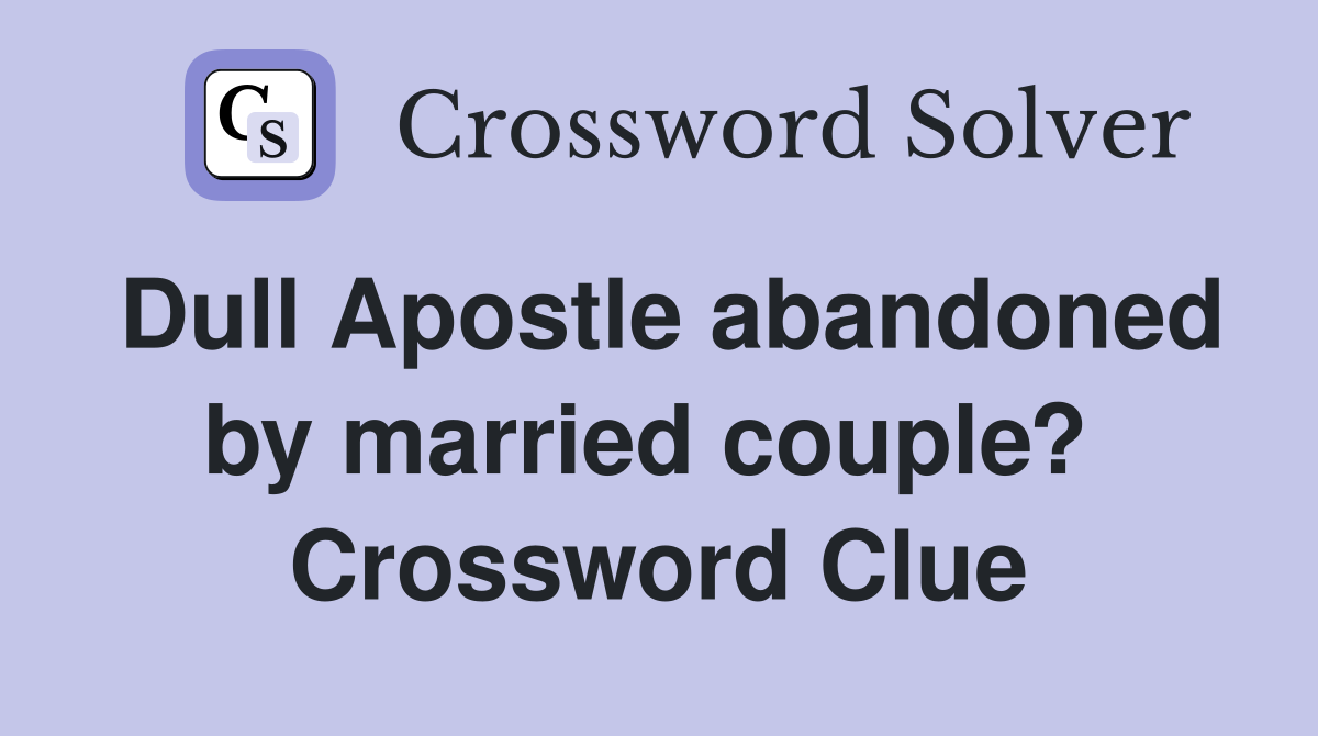 Dull Apostle abandoned by married couple?  Crossword Clue