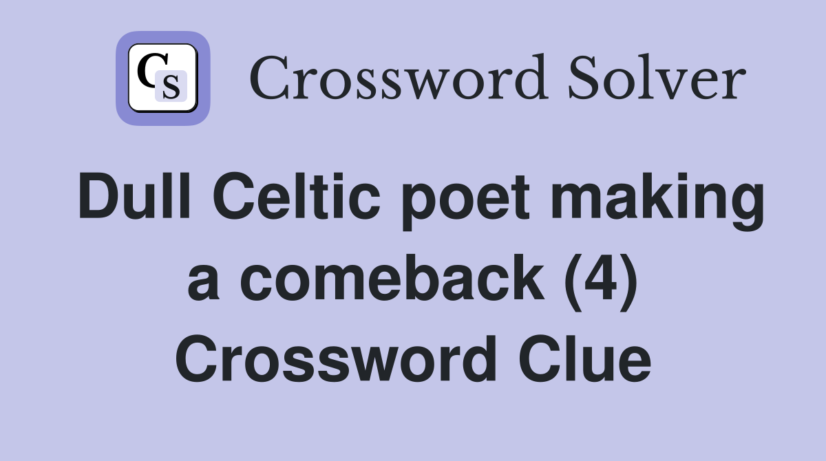 Dull Celtic poet making a comeback (4) Crossword Clue