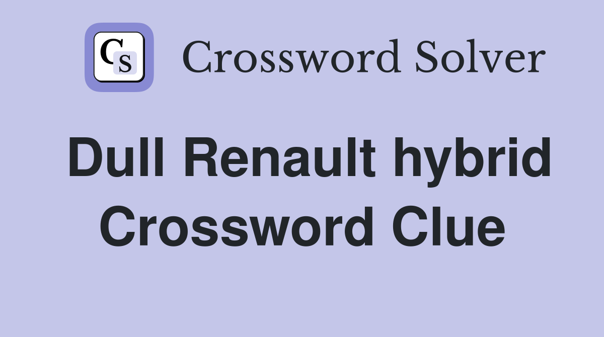 Dull Renault hybrid Crossword Clue