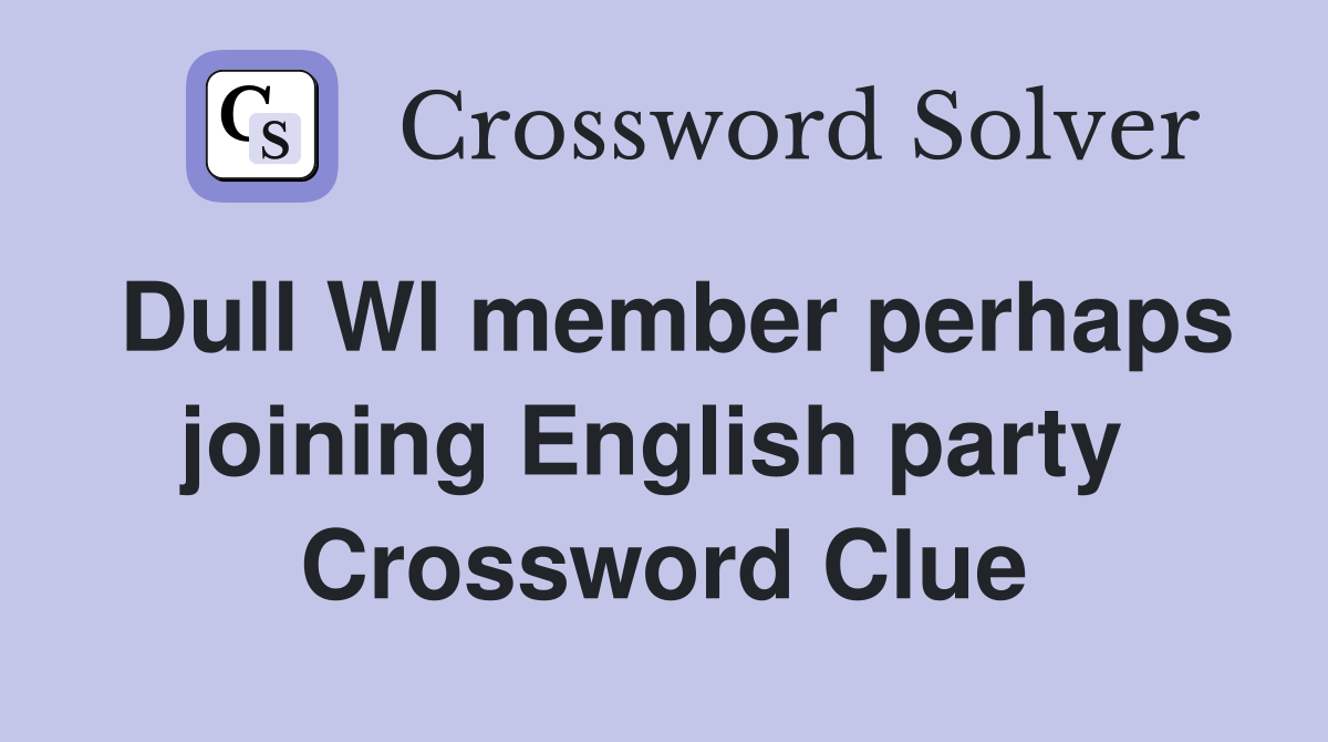 Dull WI member perhaps joining English party  Crossword Clue