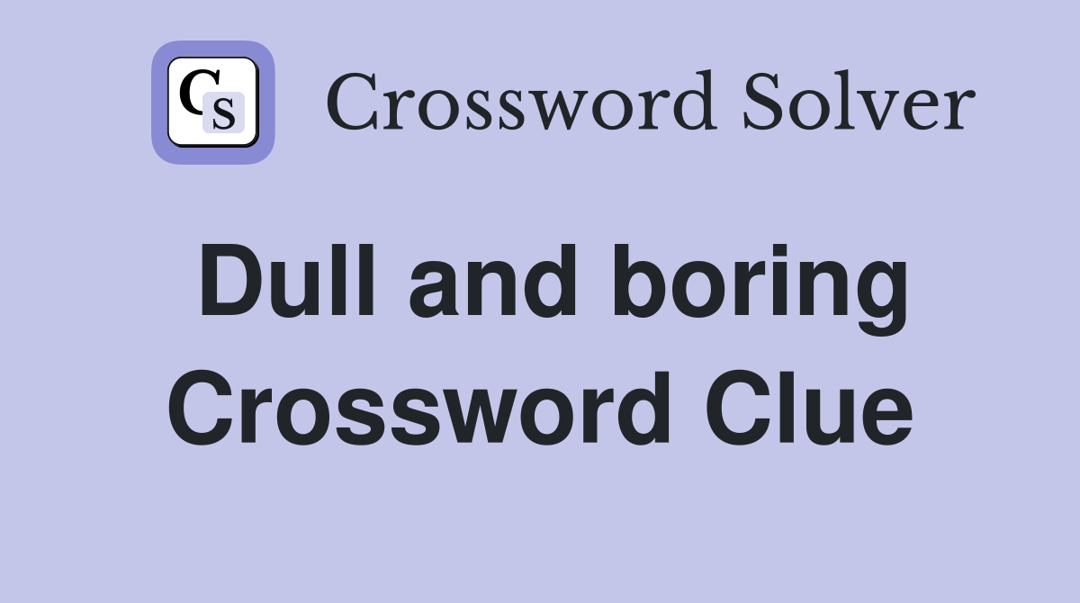 Dull and boring Crossword Clue