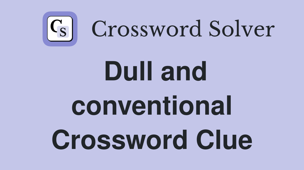 Dull and conventional Crossword Clue