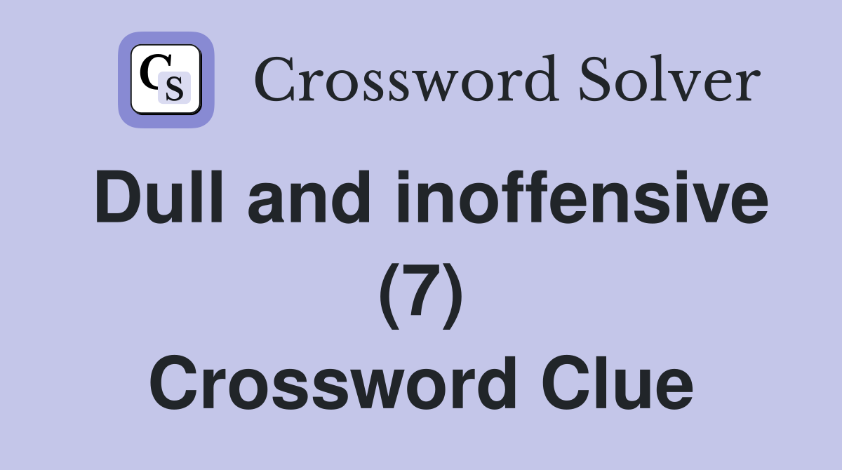 Dull and inoffensive (7) Crossword Clue