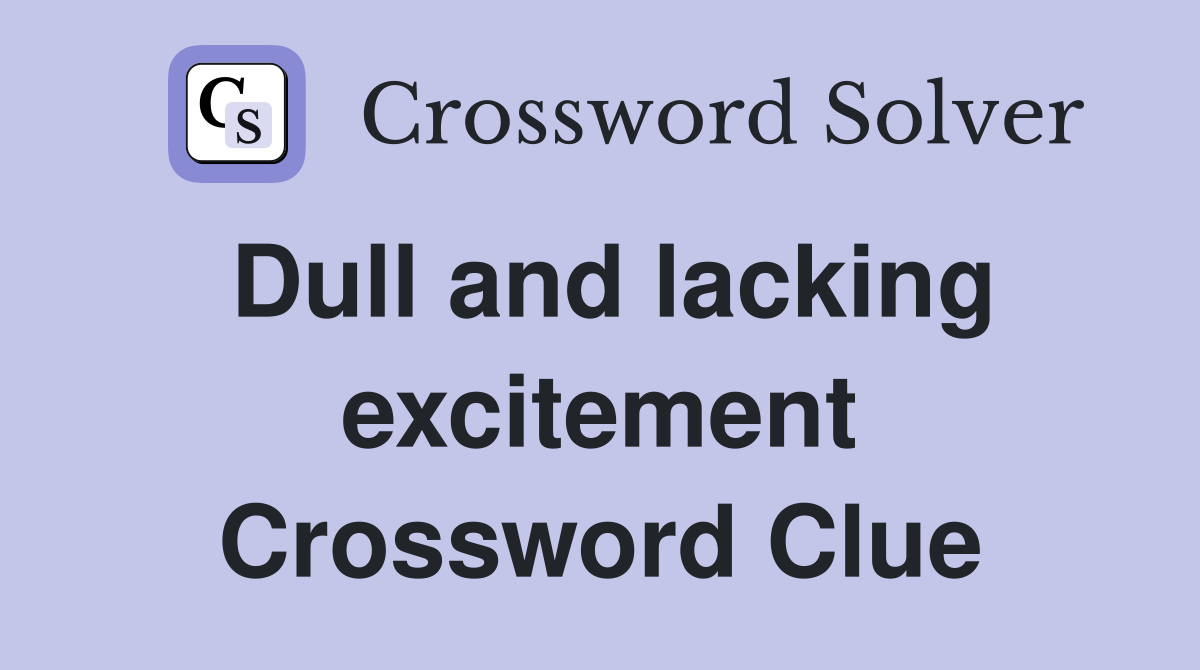 Dull and lacking excitement Crossword Clue