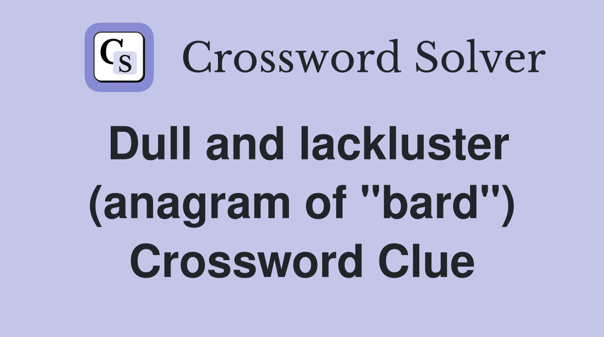 Dull and lackluster (anagram of "bard") Crossword Clue