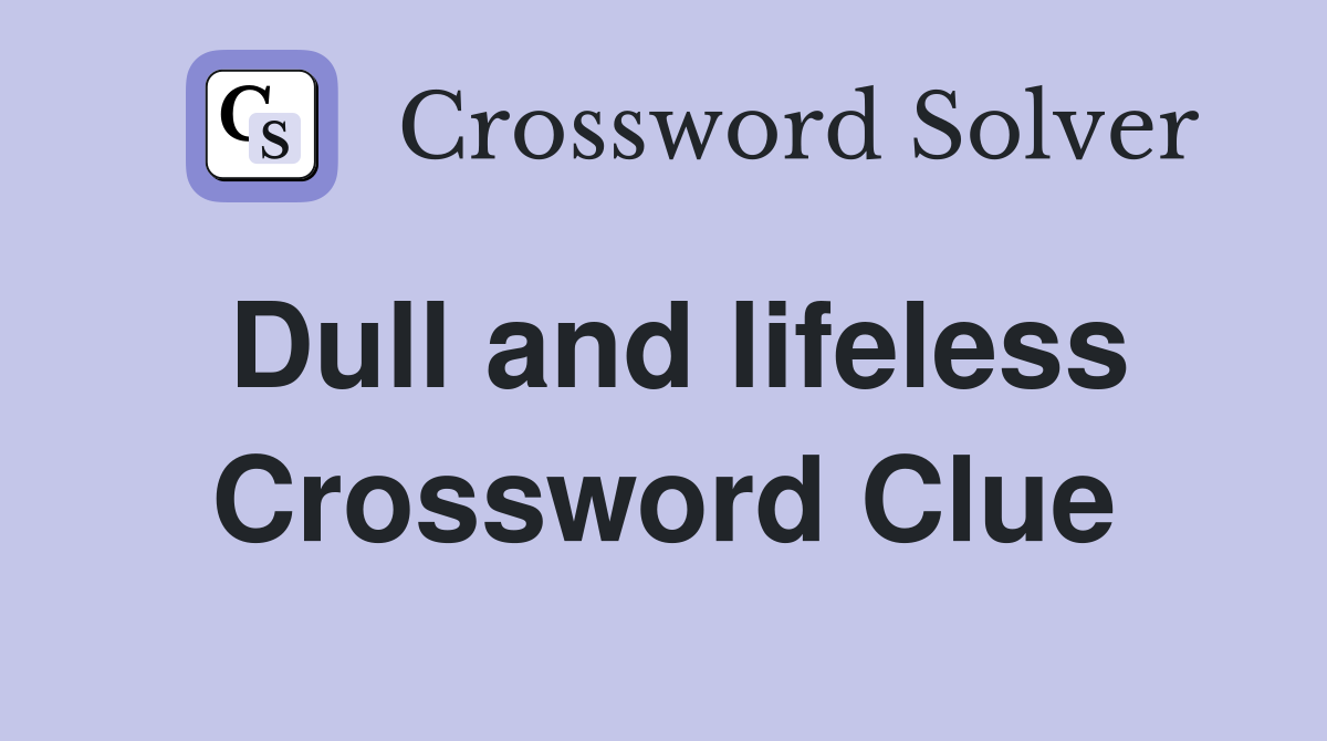 Dull and lifeless Crossword Clue