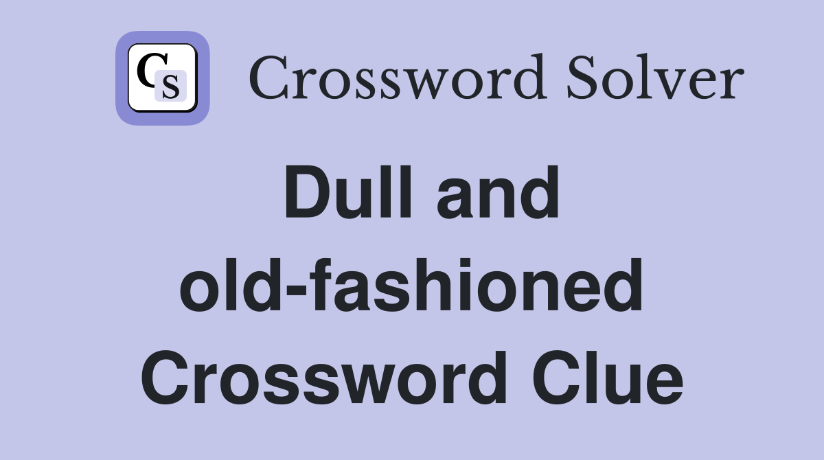 Dull and old-fashioned Crossword Clue
