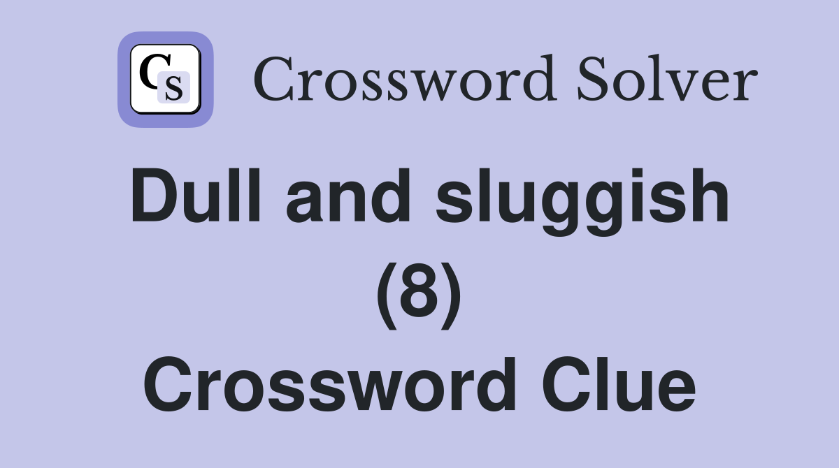 Dull and sluggish (8) Crossword Clue