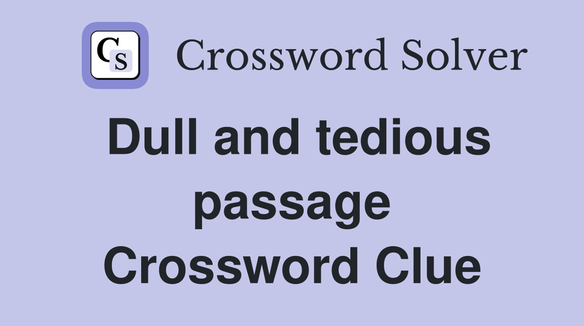 Dull and tedious passage Crossword Clue