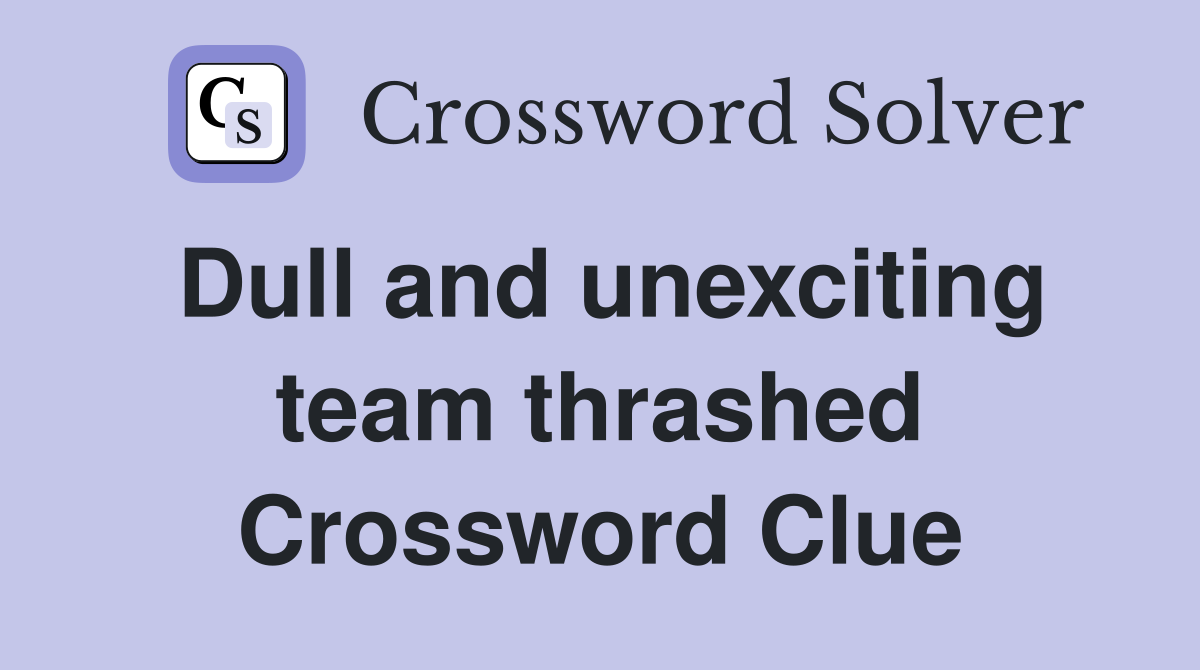 Dull and unexciting team thrashed Crossword Clue