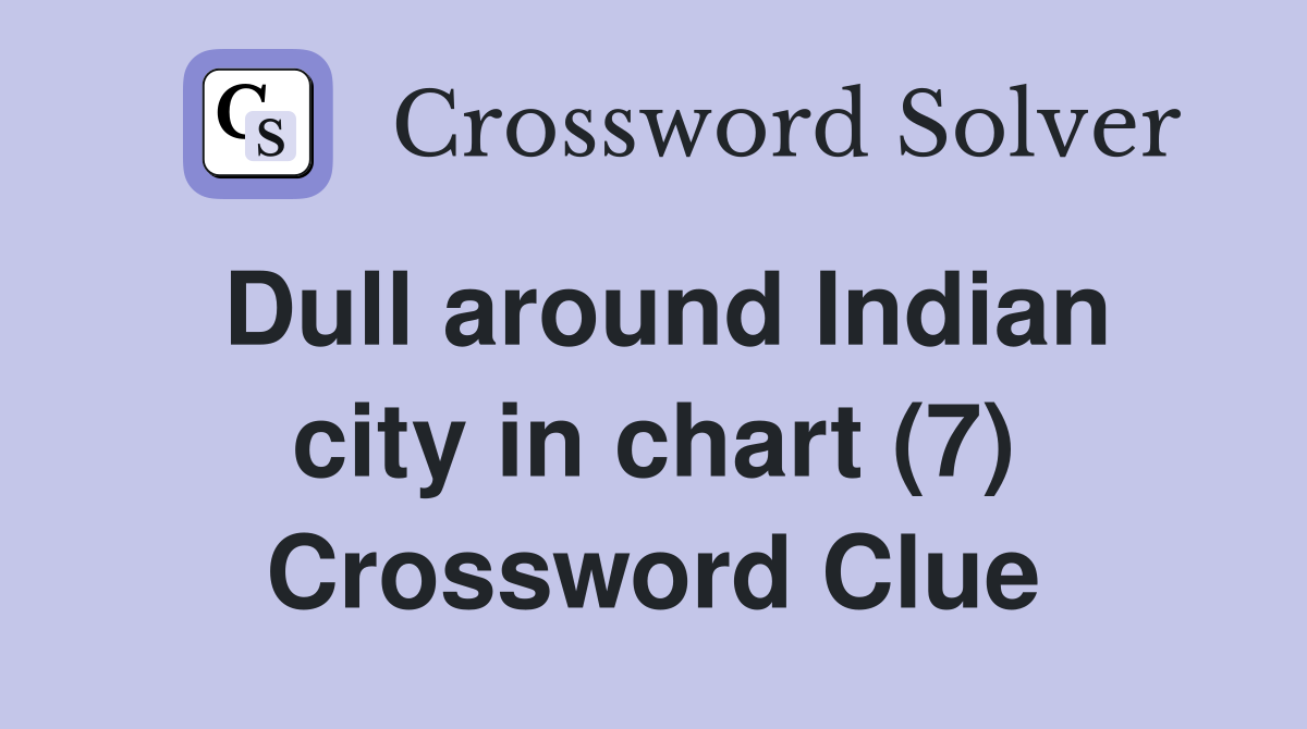 Dull around Indian city in chart (7) Crossword Clue