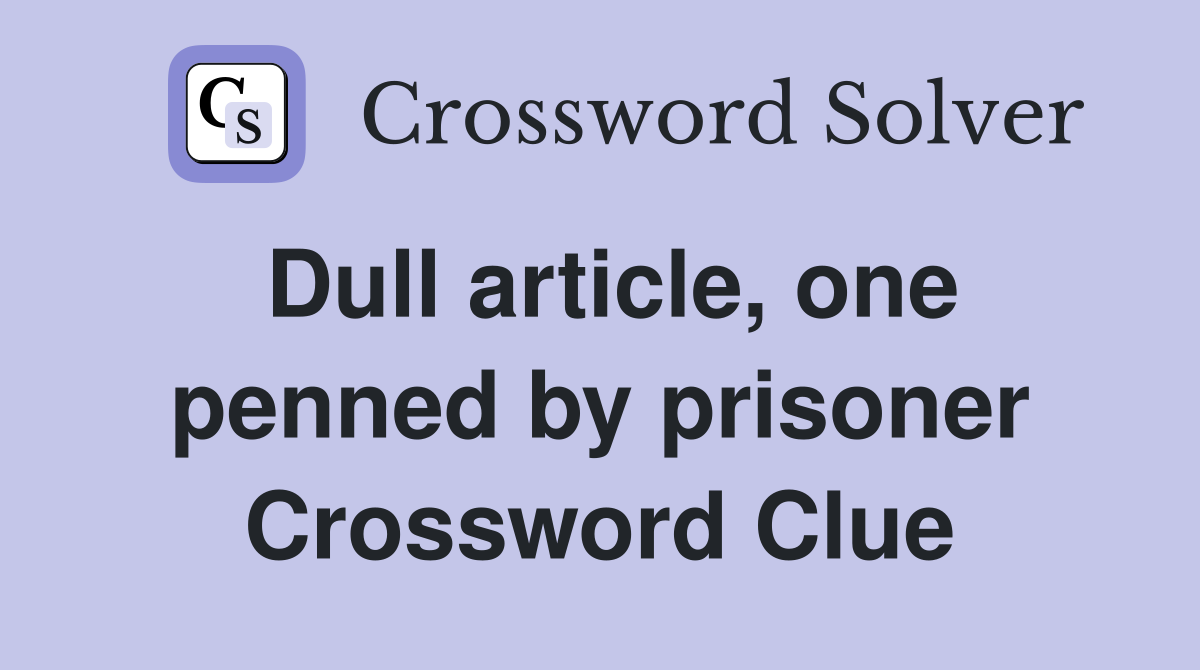 Dull article, one penned by prisoner Crossword Clue
