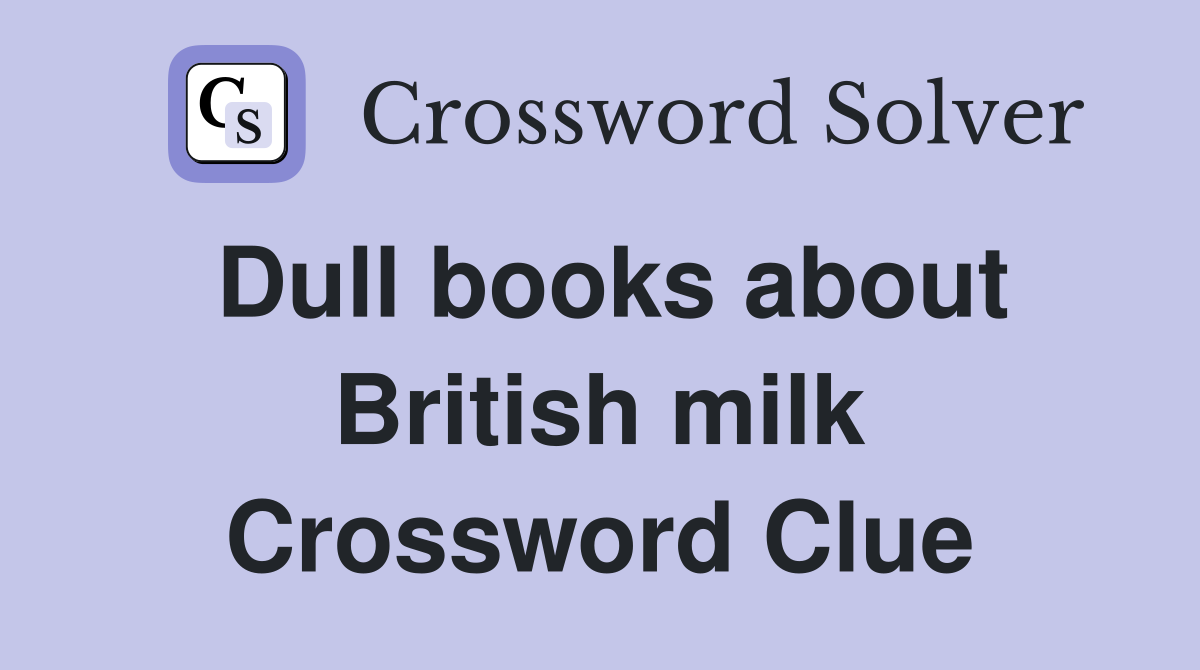 Dull books about British milk Crossword Clue