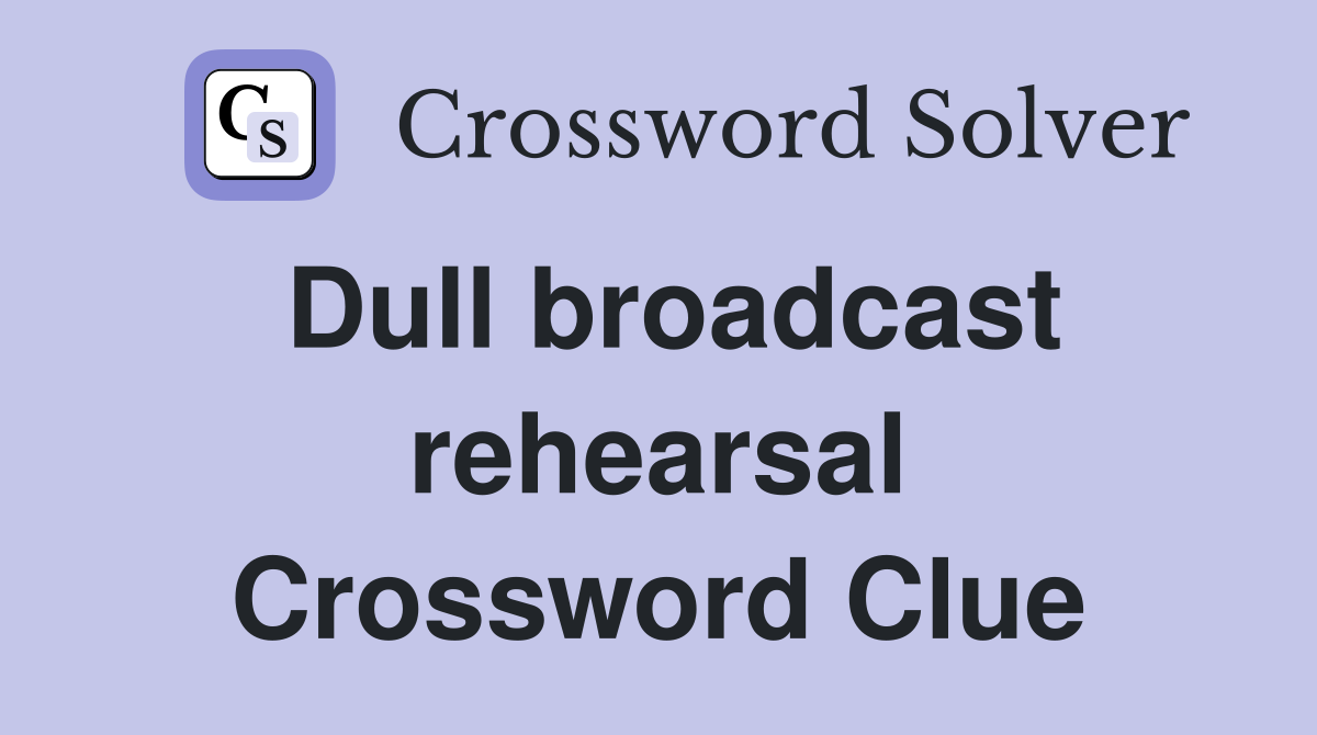Dull broadcast rehearsal Crossword Clue