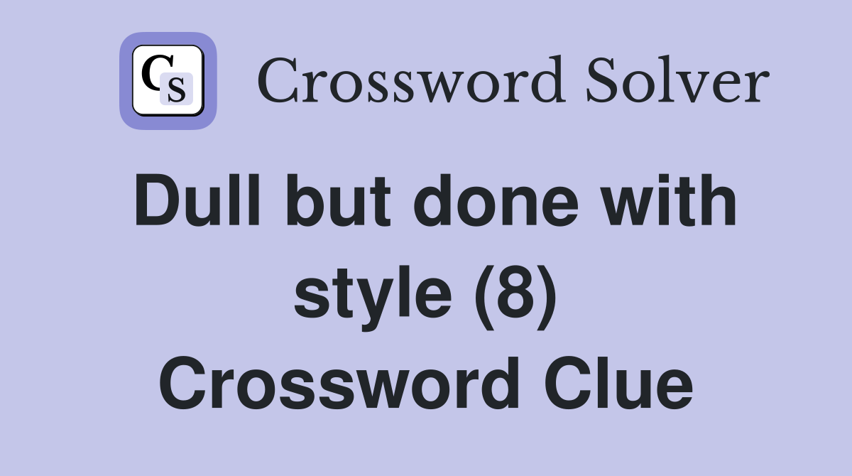 Dull but done with style (8) Crossword Clue