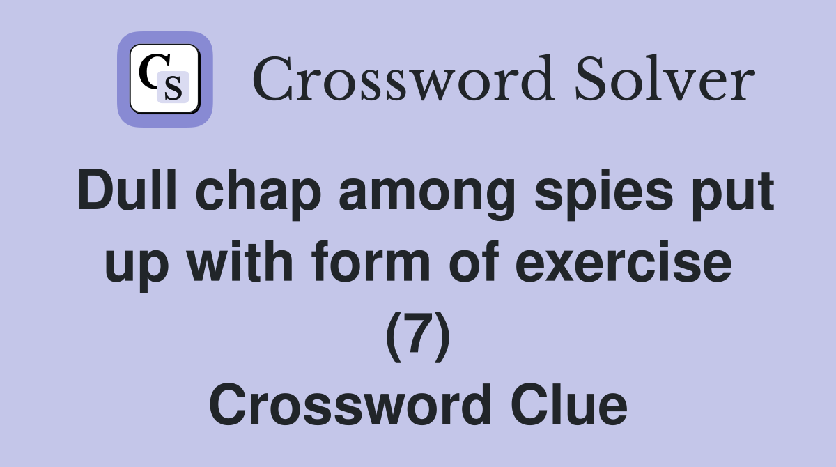 Dull chap among spies put up with form of exercise (7) Crossword Clue