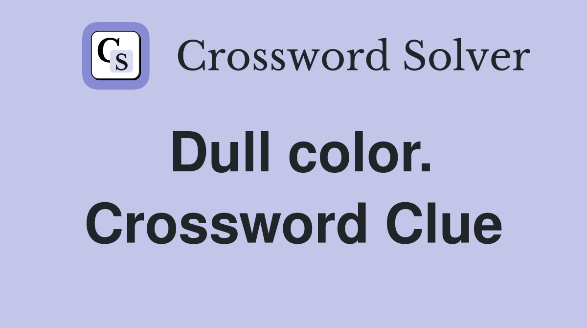 Dull color. Crossword Clue