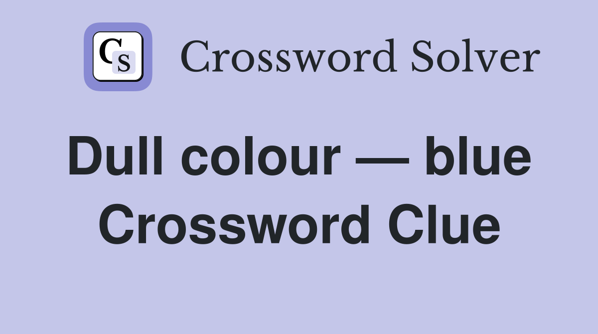 Dull colour — blue  Crossword Clue
