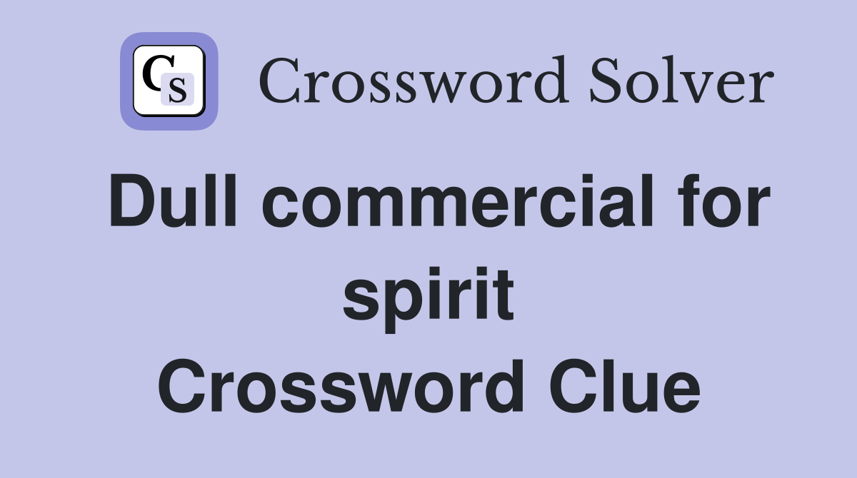Dull commercial for spirit Crossword Clue