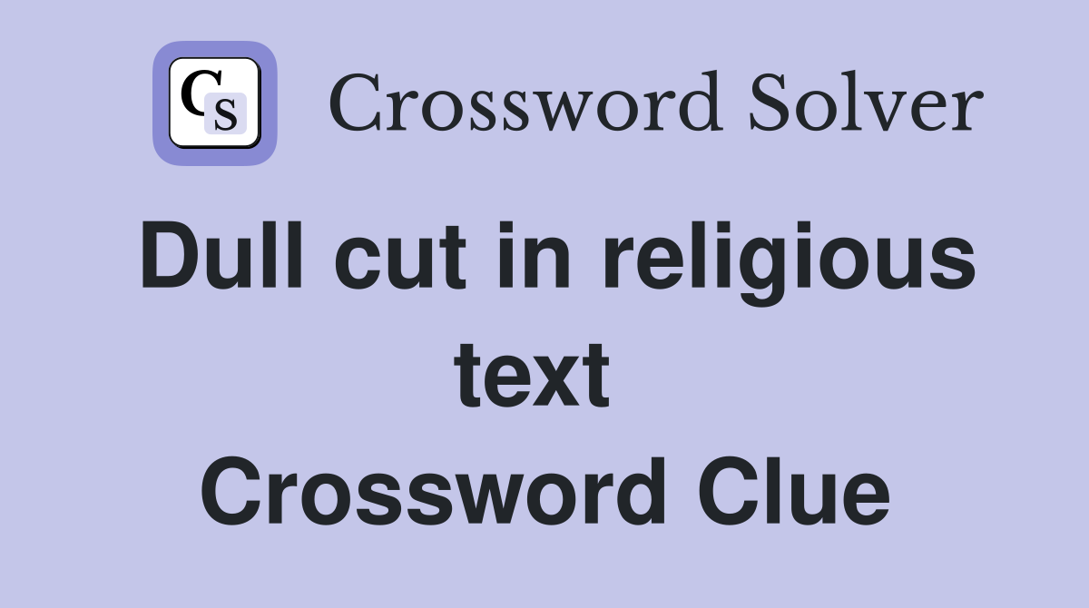Dull cut in religious text  Crossword Clue