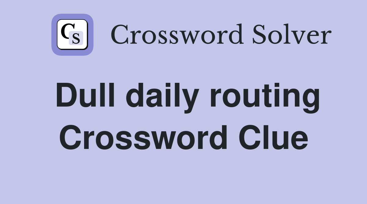 Dull daily routing Crossword Clue