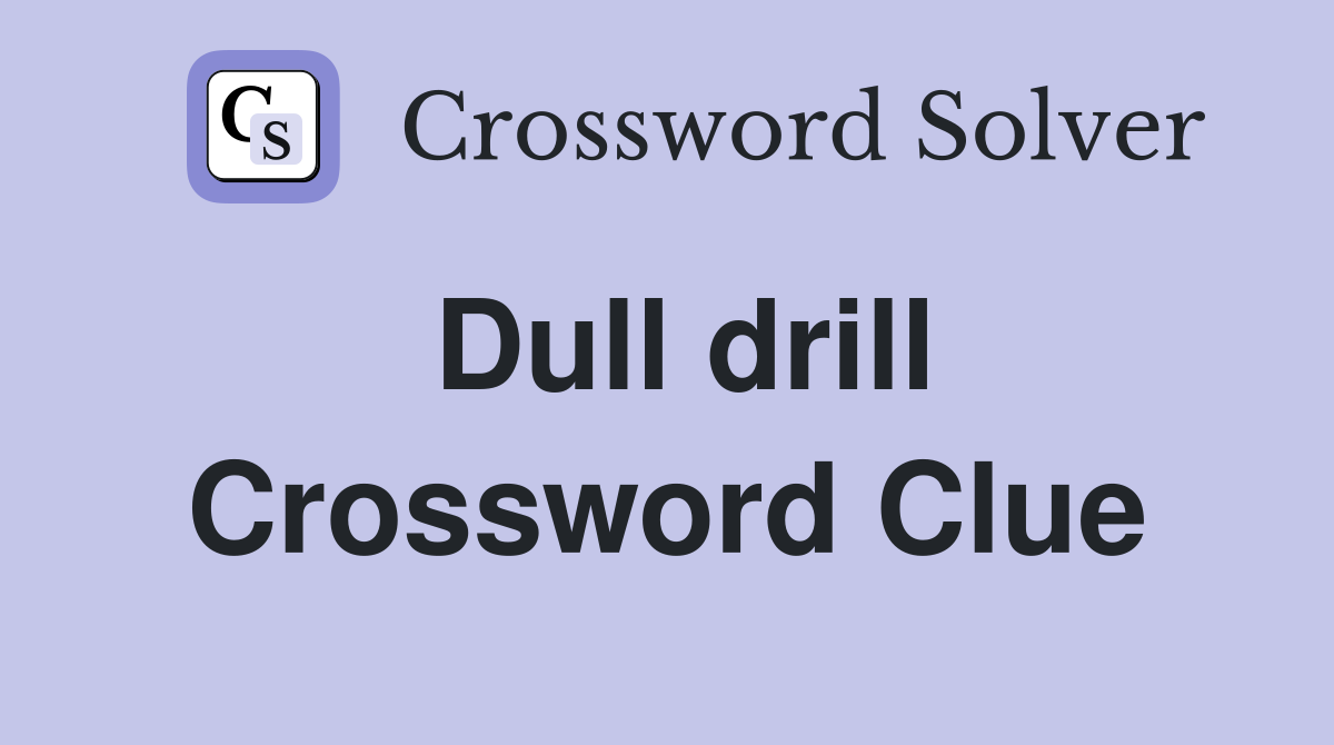 Dull drill Crossword Clue