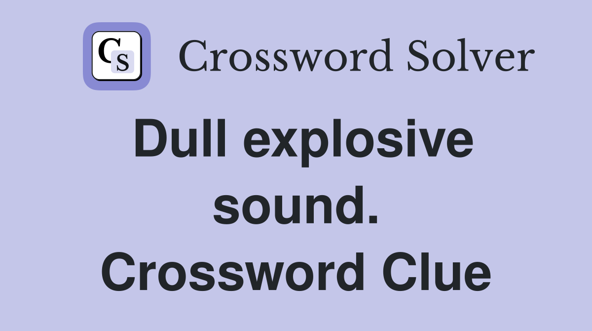 Dull explosive sound. Crossword Clue