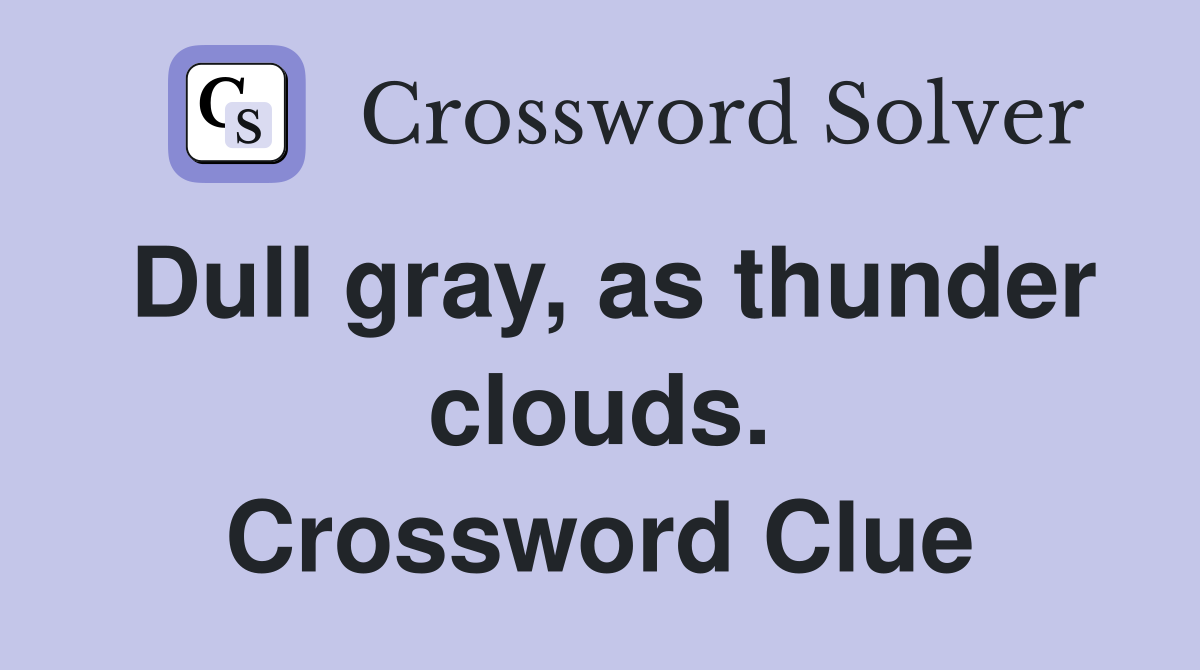 Dull gray, as thunder clouds. Crossword Clue