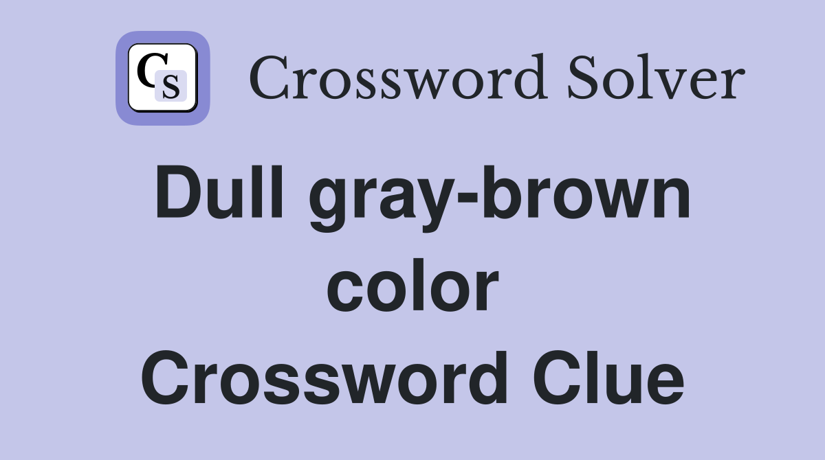 Dull gray-brown color - Crossword Clue Answers - Crossword Solver