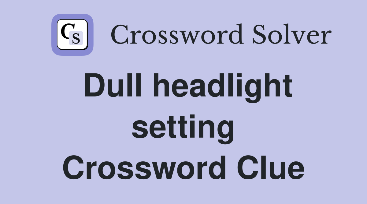 Dull headlight setting Crossword Clue